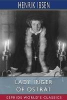 Lady Inger of Ostrat (Esprios Classics): Translated by Charles Archer - Henrik Ibsen - cover