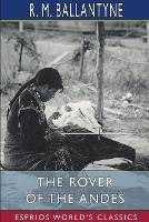 The Rover of the Andes (Esprios Classics) - Robert Michael Ballantyne - cover