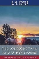 The Lonesome Trail and Other Stories (Esprios Classics) - B M Bower - cover