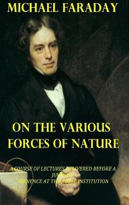 On the Various Forces of Nature - Michael Faraday - cover