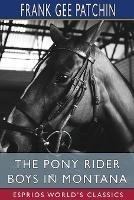 The Pony Rider Boys in Montana (Esprios Classics): or, The Mystery of the Old Custer Trail