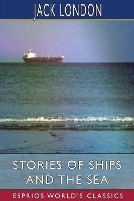 Stories of Ships and the Sea (Esprios Classics): Edited by E. Haldeman-Julius - Jack London - cover