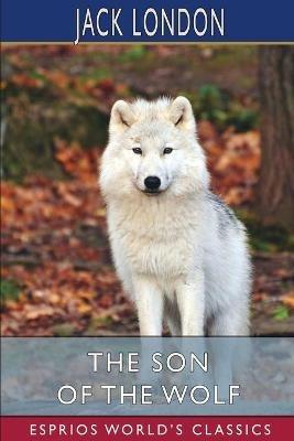 The Son of the Wolf (Esprios Classics) - Jack London - cover