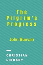 The Pilgrim's Progress: From This World To That Which Is To Come