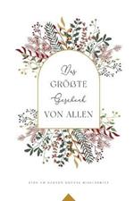 Das groesste Geschenk von allen: A Love God Greatly German Bible Study Journal