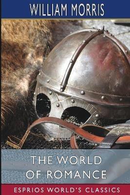 The World of Romance (Esprios Classics) - William Morris - cover
