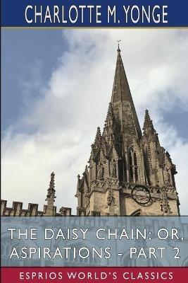 The Daisy Chain; or, Aspirations - Part 2 (Esprios Classics) - Charlotte M Yonge - cover