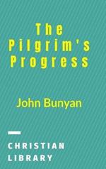 The Pilgrim's Progress: From This World To That Which Is To Come