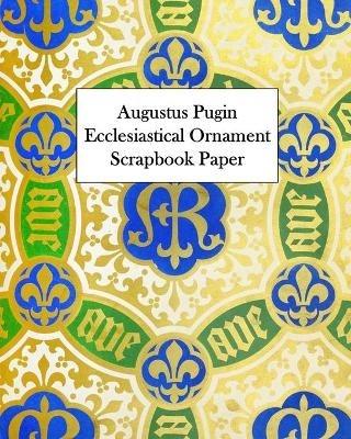 Augustus Pugin Ecclesiastical Ornament Scrapbook Paper: 20 Sheets: One-Sided Decorative Paper - Vintage Revisited Press - cover