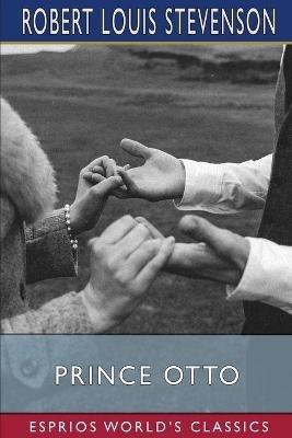 Prince Otto (Esprios Classics): A Romance - Robert Louis Stevenson - cover
