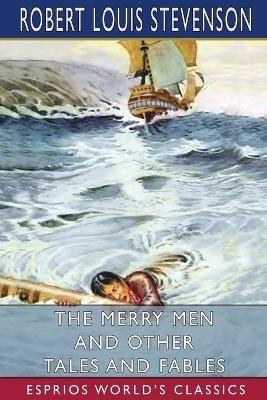 The Merry Men and Other Tales and Fables (Esprios Classics) - Robert Louis Stevenson - cover