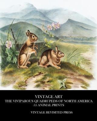 Vintage Art: The Viviparous Quadrupeds of North America 35 Animal Prints - Vintage Revisited Press - cover