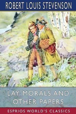 Lay Morals and Other Papers (Esprios Classics) - Robert Louis Stevenson - cover