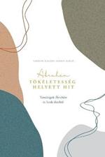 Toekeletesseg helyett hit: A Love God Greatly Hungarian Bible Study Journal