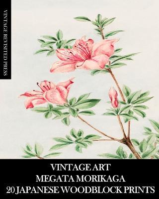 Vintage Art: Megata Morikaga 20 Japanese Woodblock Prints: Ukiyo-e Ephemera for Framing, Collage and Junk Journals - Vintage Revisited Press - cover