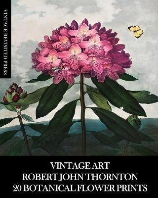 Vintage Art: Robert John Thornton 20 Botanical Flower Prints - Vintage Revisited Press - cover