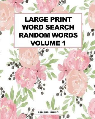 Large Print Word Search: Random Words Volume 1 - Lpb Publishing - cover