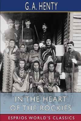 In the Heart of the Rockies (Esprios Classics): A Story Of Adventure In Colorado - G a Henty - cover