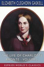 The Life of Charlotte Bronte - Volume I (Esprios Classics)