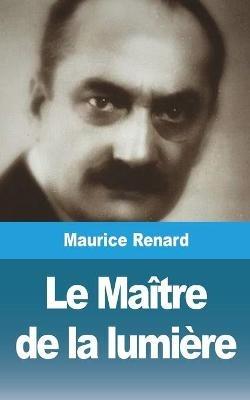 Le Ma?tre de la lumi?re - Maurice Renard - cover