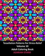 Tessellation Patterns For Stress-Relief Volume 10: Adult Coloring Book