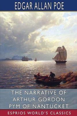 The Narrative of Arthur Gordon Pym of Nantucket (Esprios Classics) - Edgar Allan Poe - cover