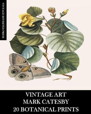 Vintage Art: Mark Catesby: 20 Botanical Prints - Vintage Revisited Press - cover