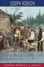 An Account of Six Years Residence in Hudson's-Bay (Esprios Classics): From 1733 to 1736 and 1744 to 1747