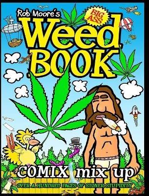 Rob Moore's BIG ASS WEED BOOK: Comix Mix Up - Rob Moore - cover