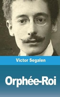 Orph?e-Roi - Victor Segalen - cover