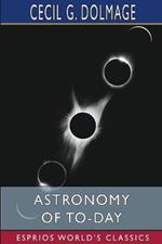 Astronomy of To-day (Esprios Classics): A Popular Introduction in Non-Technical Language