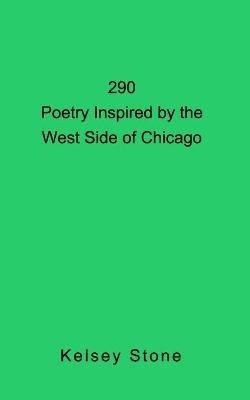 290: Poetry Inspired by the West Side of Chicago - Kelsey Stone - cover