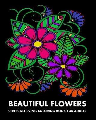 Beautiful Flowers: Stress-Relieving Coloring Book For Adults - Lpb Publishing - cover