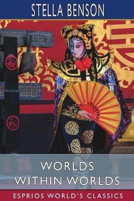 Worlds Within Worlds (Esprios Classics) - Stella Benson - cover