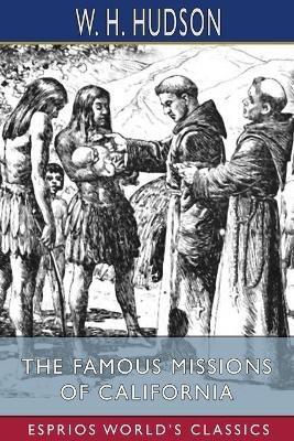 The Famous Missions of California (Esprios Classics) - W H Hudson - cover