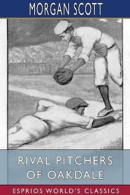 Rival Pitchers of Oakdale (Esprios Classics): Illustrated by Elizabeth Colborne - Morgan Scott - cover