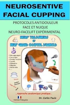 Neurosensitive facial cupping - Version francaise: Protocoles antidouleur - Face et nuque. Neuro-facelift experimental - Carlos Paulo - cover