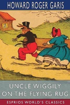 Uncle Wiggily on The Flying Rug (Esprios Classics): or, The Great Adventure on a Windy March Day - Howard Roger Garis - cover