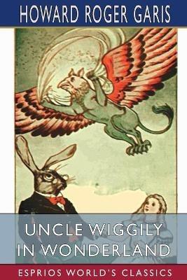 Uncle Wiggily in Wonderland (Esprios Classics) - Howard Roger Garis - cover