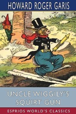 Uncle Wiggily's Squirt Gun (Esprios Classics): or, Jack Frost Icicle Maker - Howard Roger Garis - cover