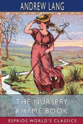 The Nursery Rhyme Book (Esprios Classics) - Andrew Lang - cover