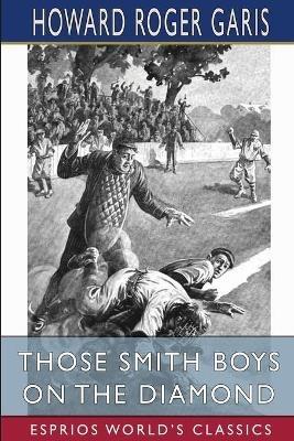 Those Smith Boys on the Diamond (Esprios Classics): or, Nip and Tuck for Victory - Howard Roger Garis - cover