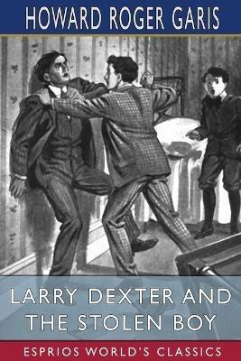 Larry Dexter and the Stolen Boy (Esprios Classics): or, A Young Reporter on the Lakes - Howard Roger Garis - cover