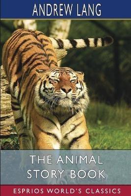 The Animal Story Book (Esprios Classics) - Andrew Lang - cover