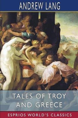 Tales of Troy and Greece (Esprios Classics) - Andrew Lang - cover