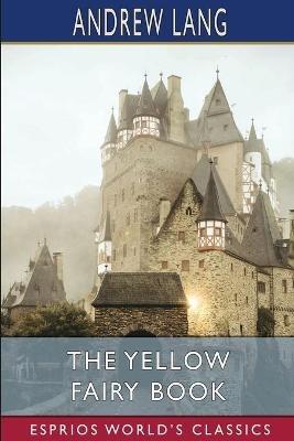 The Yellow Fairy Book (Esprios Classics) - Andrew Lang - cover