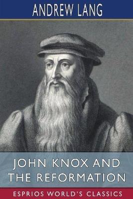 John Knox and the Reformation (Esprios Classics) - Andrew Lang - cover