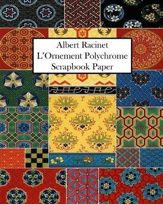 Albert Racinet L'Ornement Polychrome Scrapbook Paper: 20 Sheets: One-Sided Decorative Paper For Art and Craft Projects. - Vintage Revisited Press - cover