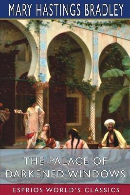 The Palace of Darkened Windows (Esprios Classics): Illustrated by Edmund Frederick - Mary Hastings Bradley - cover