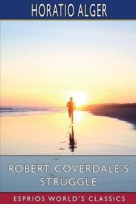 Robert Coverdale's Struggle (Esprios Classics) - Horatio Alger - cover